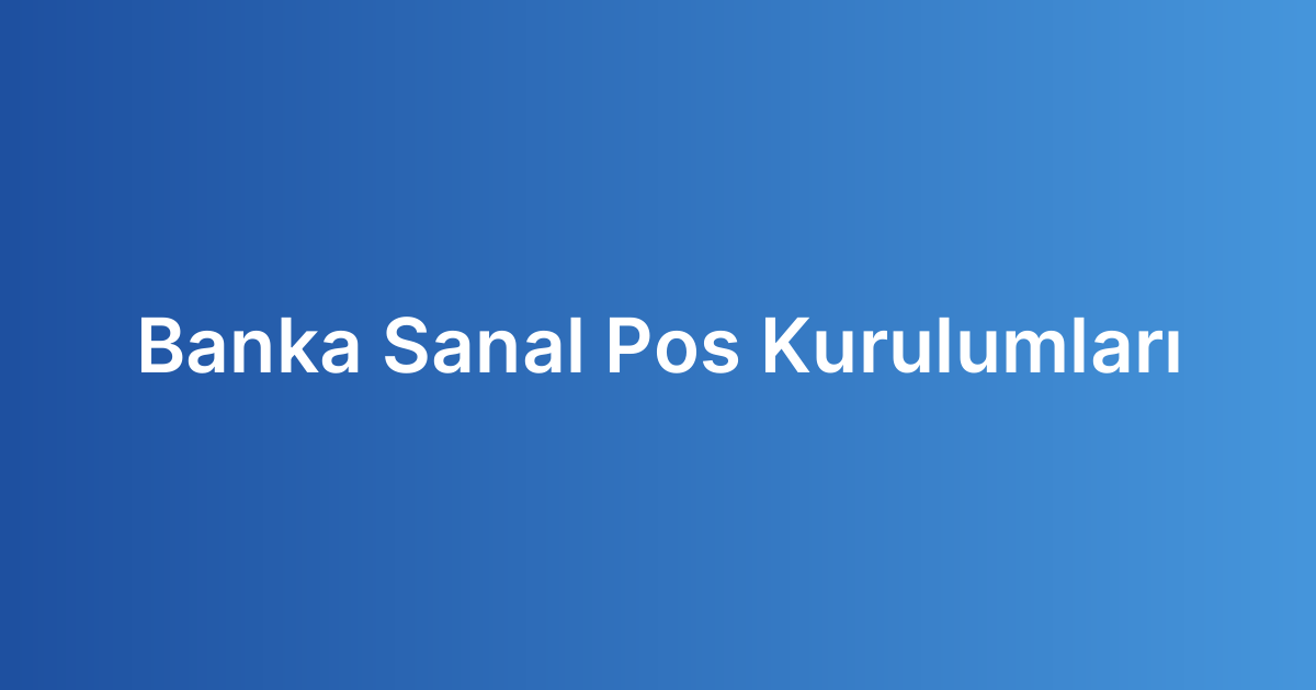 Banka Sanal Pos Kurulumları
