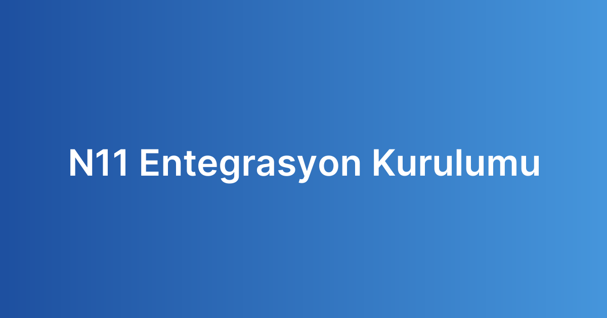 N11 Entegrasyon Kurulumu